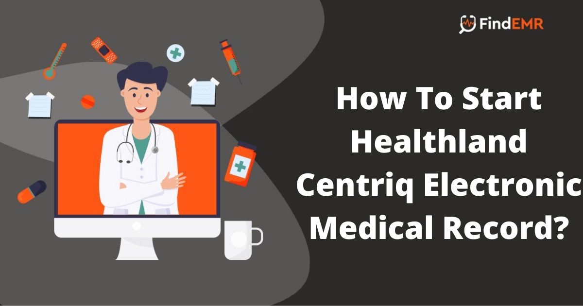 How To Start Healthland Centriq Medical  Software?