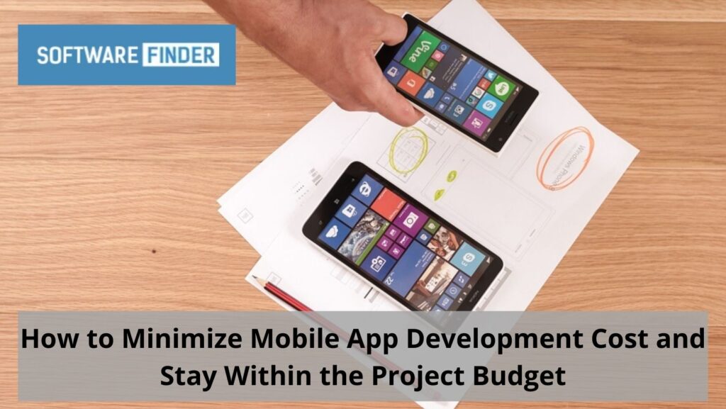 How to Minimize Mobile App Development Cost and Stay Within the Project Budget
